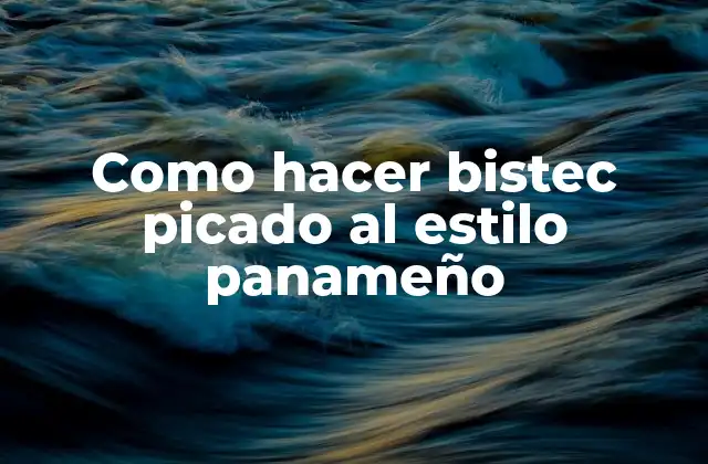 Como Hacer Bistec Picado Al Estilo Panameño