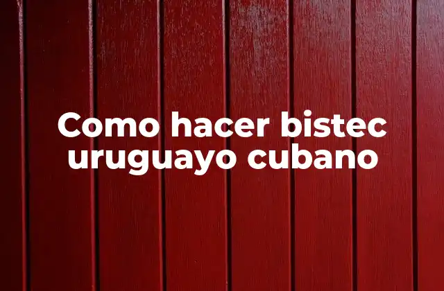 Como Hacer Bistec Uruguayo Cubano
