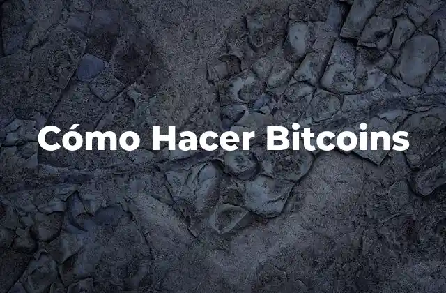 Cómo Hacer Bitcoins