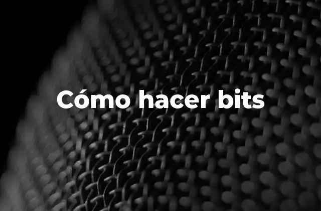 Cómo Hacer Bits