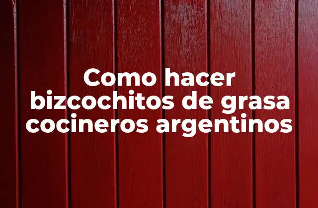 Como Hacer Bizcochitos de Grasa Cocineros Argentinos