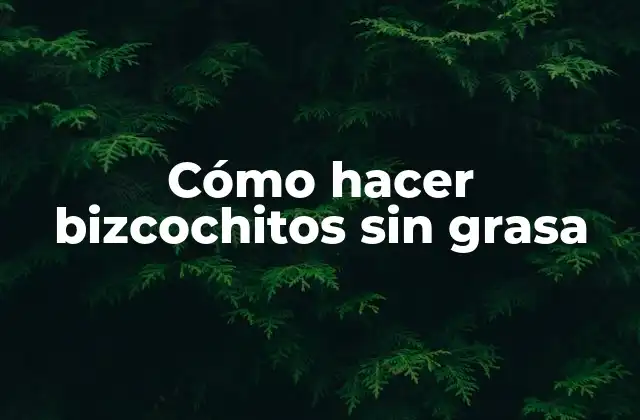 Cómo Hacer Bizcochitos sin Grasa