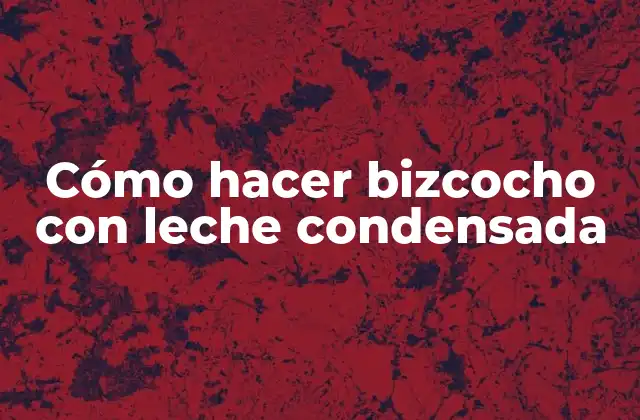 Cómo Hacer Bizcocho con Leche Condensada