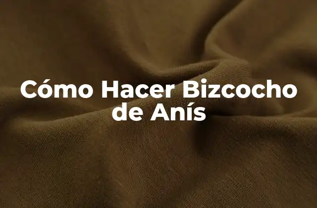 Cómo Hacer Bizcocho de Anís