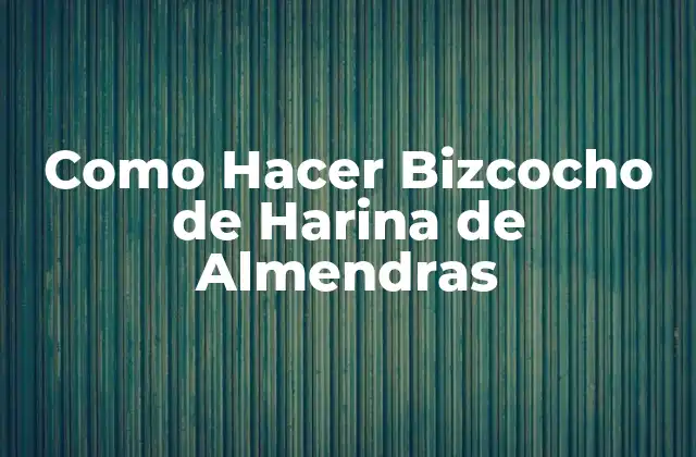 Como Hacer Bizcocho de Harina de Almendras