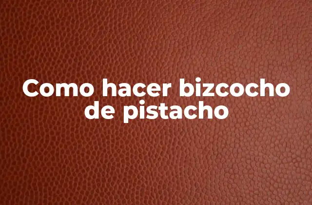 Como Hacer Bizcocho de Pistacho