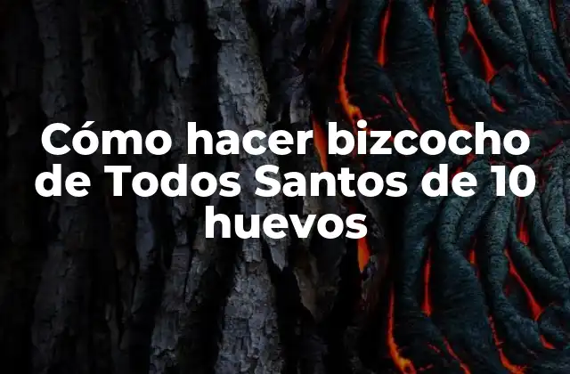 Cómo Hacer Bizcocho de Todos Santos de 10 Huevos