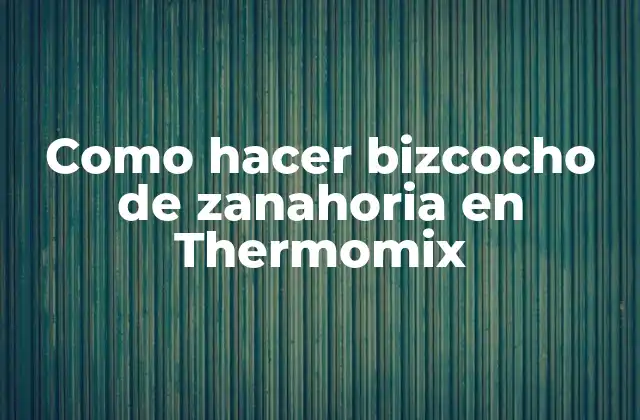 Como Hacer Bizcocho de Zanahoria en Thermomix