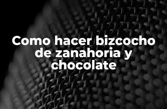 Como Hacer Bizcocho de Zanahoria y Chocolate