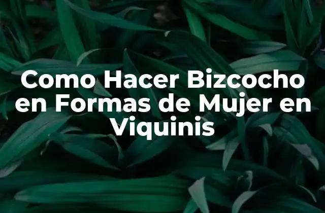 Como Hacer Bizcocho en Formas de Mujer en Viquinis