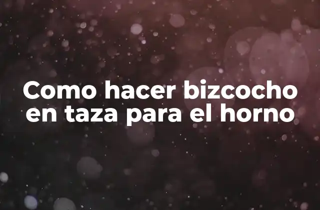 Como Hacer Bizcocho en Taza para el Horno