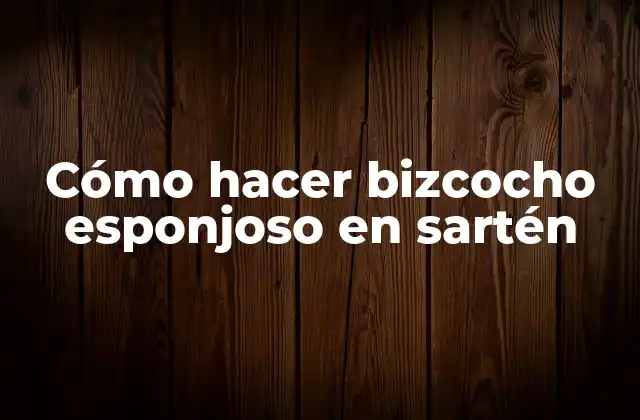 Cómo Hacer Bizcocho Esponjoso en Sartén