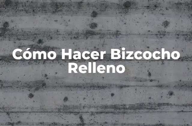 Cómo Hacer Bizcocho Relleno