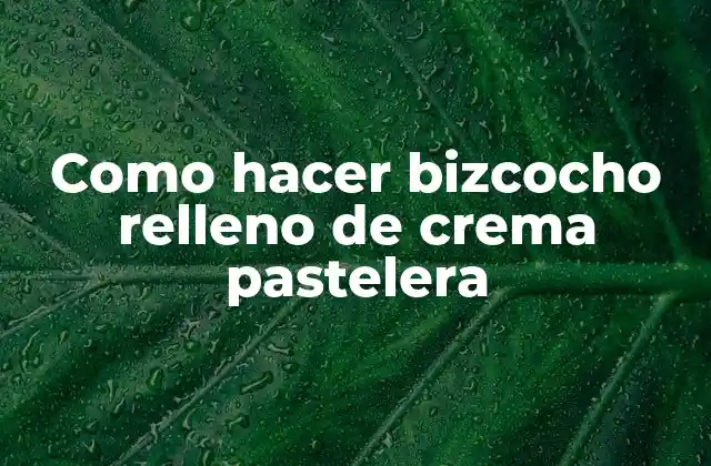 Como Hacer Bizcocho Relleno de Crema Pastelera