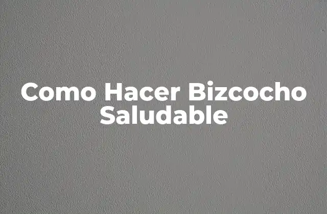 Como Hacer Bizcocho Saludable