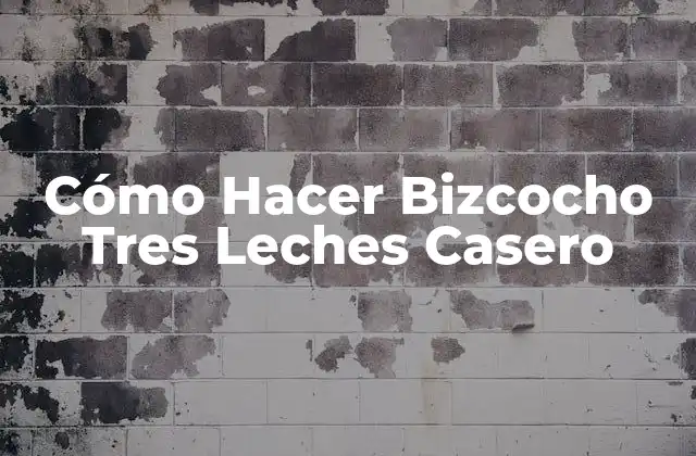 Cómo Hacer Bizcocho Tres Leches Casero