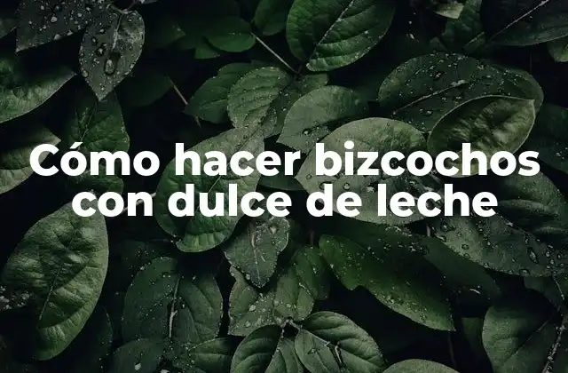 Cómo Hacer Bizcochos con Dulce de Leche