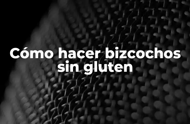 Cómo Hacer Bizcochos sin Gluten