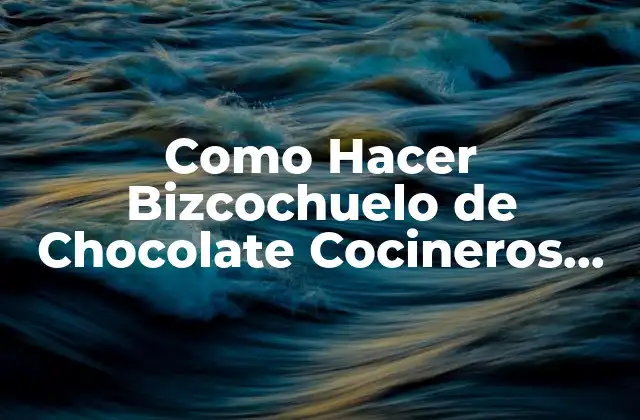 Como Hacer Bizcochuelo de Chocolate Cocineros Argentinos