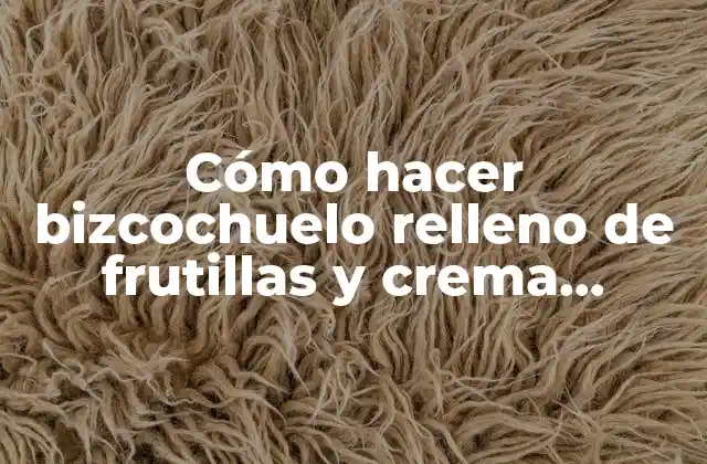 Cómo Hacer Bizcochuelo Relleno de Frutillas y Crema Chantilly