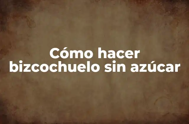 Cómo Hacer Bizcochuelo sin Azúcar