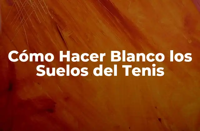 Cómo Hacer Blanco los Suelos Del Tenis