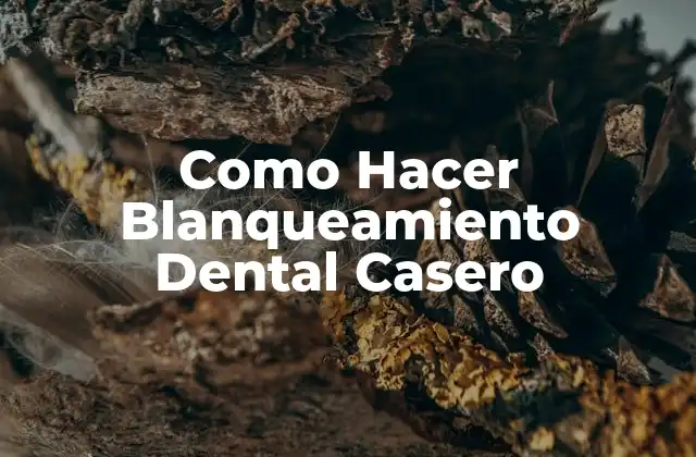 Como Hacer Blanqueamiento Dental Casero