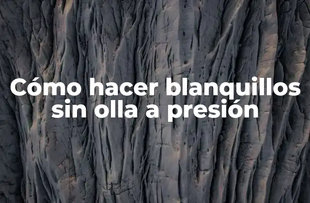 Cómo Hacer Blanquillos sin Olla a Presión