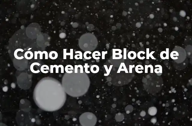Cómo Hacer Block de Cemento y Arena