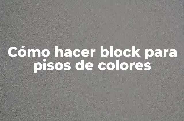Cómo Hacer Block para Pisos de Colores