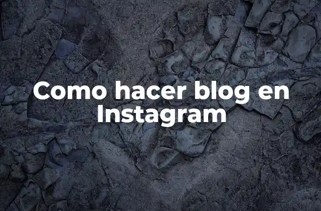 Como Hacer Blog en Instagram