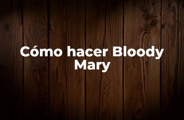 Cómo Hacer Bloody Mary