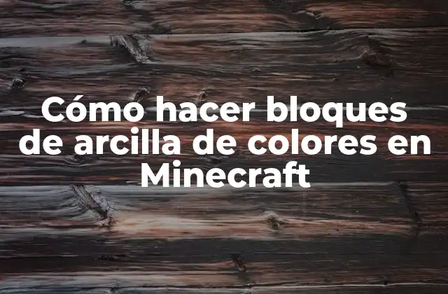 Cómo Hacer Bloques de Arcilla de Colores en Minecraft