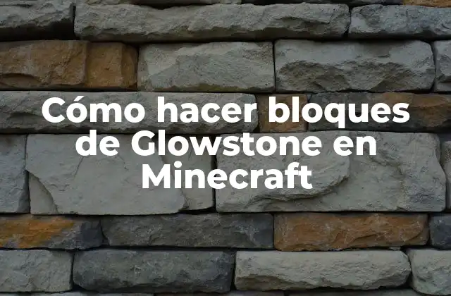 Cómo Hacer Bloques de Glowstone en Minecraft