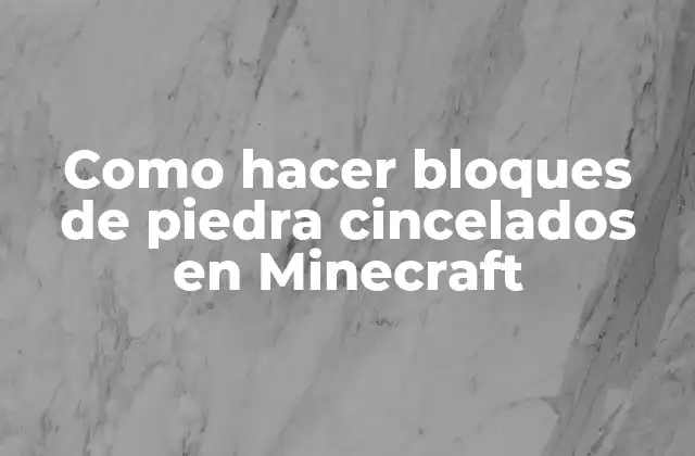 Como Hacer Bloques de Piedra Cincelados en Minecraft