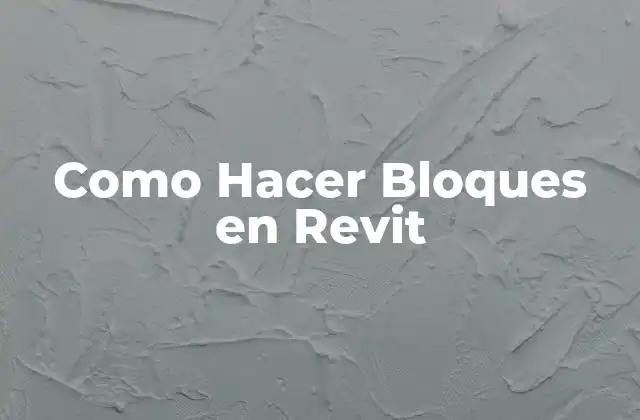 Como Hacer Bloques en Revit 2 ¿Qué son los Bloques en Revit?