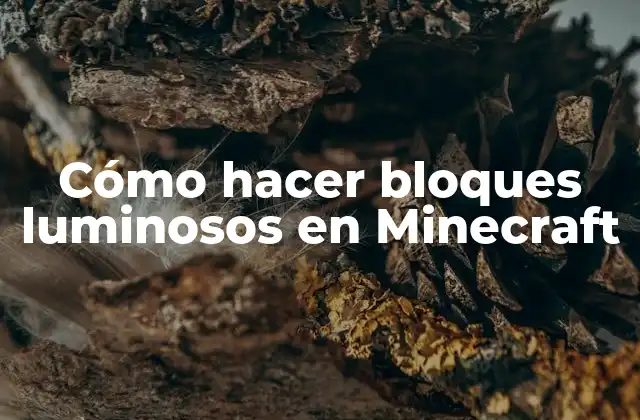 Cómo Hacer Bloques Luminosos en Minecraft