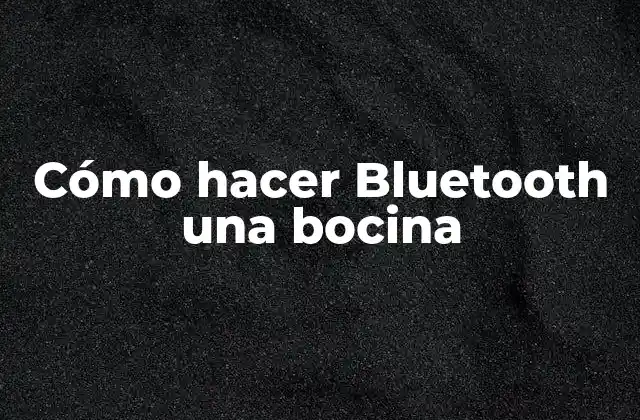 Cómo Hacer Bluetooth una Bocina