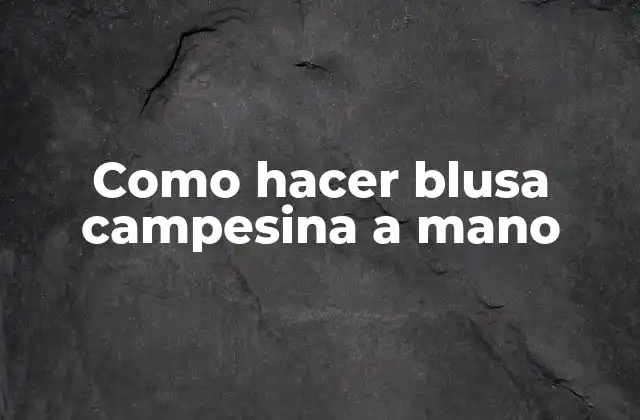 Como Hacer Blusa Campesina a Mano