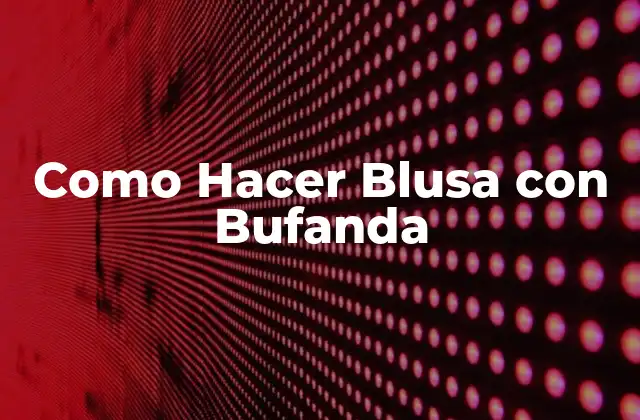 Como Hacer Blusa con Bufanda
