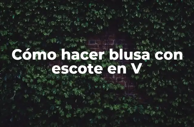 Cómo Hacer Blusa con Escote en V