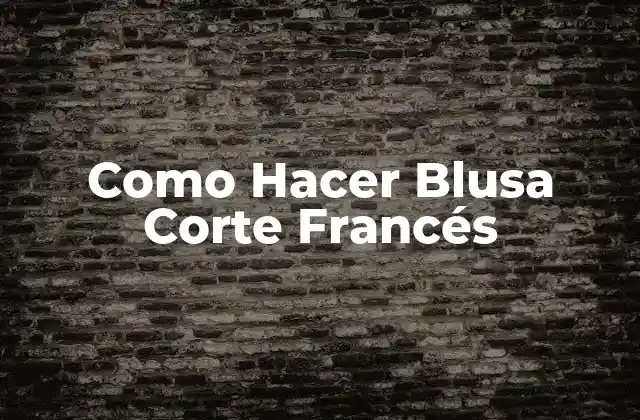 Como Hacer Blusa Corte Francés