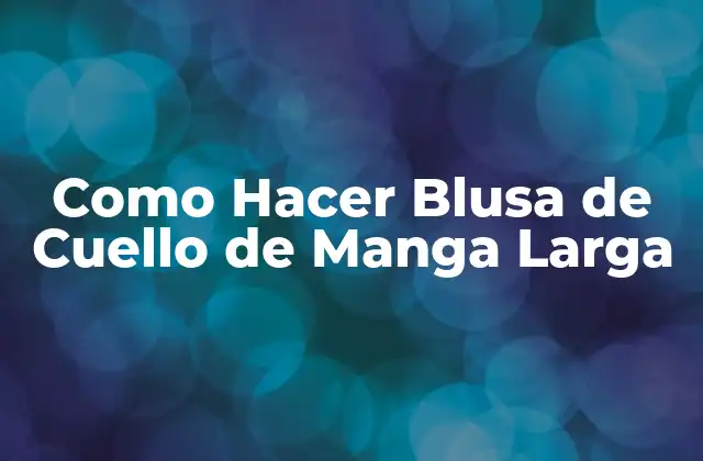 Como Hacer Blusa de Cuello de Manga Larga
