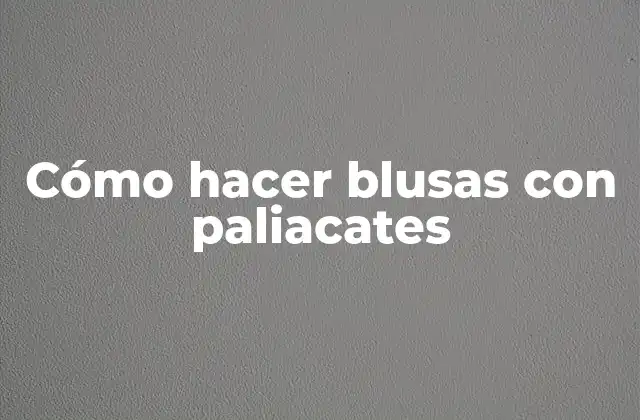 Cómo Hacer Blusas con Paliacates