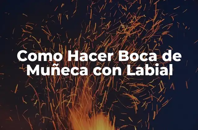 Como Hacer Boca de Muñeca con Labial 2 ¿Qué es una Boca de Muñeca con Labial y para Qué Sirve?
