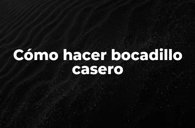 ¿Qué es un bocadillo casero y para qué sirve?