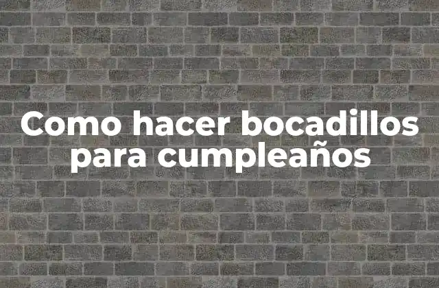 Como Hacer Bocadillos para Cumpleaños