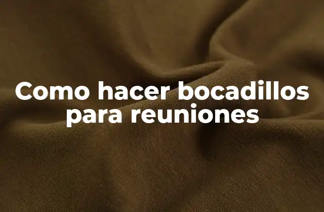Como Hacer Bocadillos para Reuniones