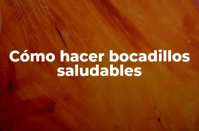 Cómo Hacer Bocadillos Saludables