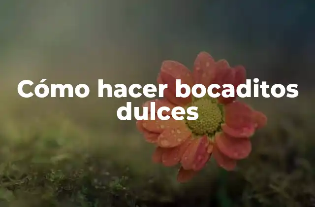 Cómo Hacer Bocaditos Dulces